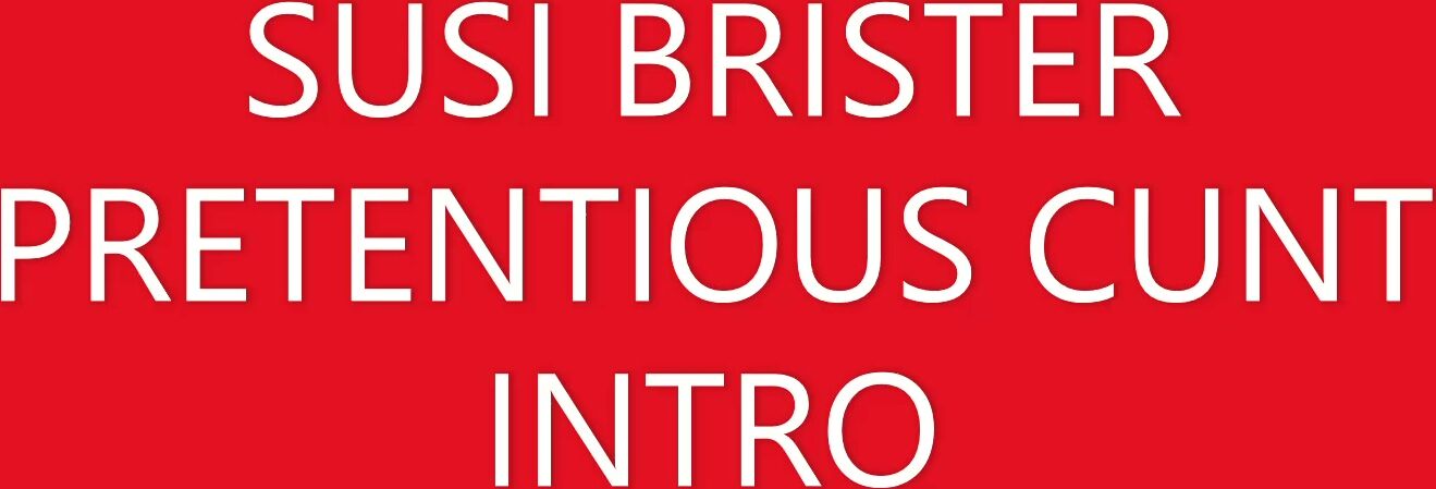 Susi Brister - Pretentious Cunt